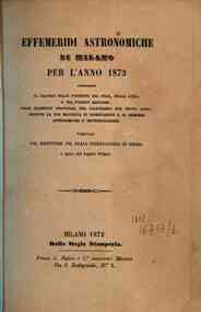 Effemeridi astronomiche di Milano per l'anno .... / calcolate da Francesco Carlini[...] - 1873 1873 