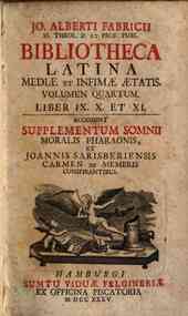 Jo. Alberti Fabricii ... Bibliotheca Latina me... - 4: Liber 9. 10. et 11. Accedunt Supplementum Somnii moralis pharaonis, et Joannis Sarisberiensis Carmen de membris conspirantibus