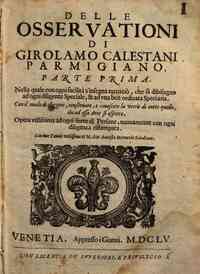 Delle osseruationi di Girolamo Calestani parmigian... - i diligente speciale & ad vna ben ordinata speciaria. Con il modo di eleggere, conseruare e conoscere la virtu di tutto quello che ad essa arte si aspetta