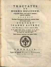 Tractatus de morbis mulierum, in quo solida theori... - Diario litterario ann.1762 repertae sunt. Auctore Joanne Astruc. Gallico sermone nuperrime conscripta, nunc primum Latino versa, omnique diligentia excusa