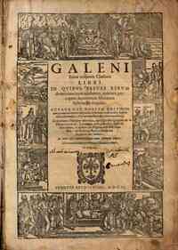 Galeni Opera ex octaua Iuntarum editione. Quae... -  qui variam artis medicae farraginem ex varijs auctoribus excerptam continentes, optimo, quo fieri potuit, ordine sunt dispositi, & in vnum corpus redacti