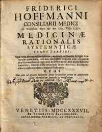 Friderici Hoffmanni ... Medicinae rationalis s... - 1: Tomus primus\-secundus!. Quo philosophia corporis humani vivi & sani ex solidis physico-mechanicis & anatomici principiis...traditur