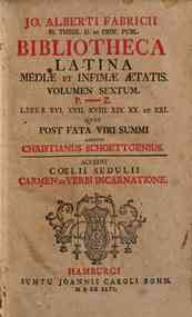 Jo. Alberti Fabricii ... Bibliotheca Latina me... - um. P.-Z. Liber 16. 17. 18. 19. 20.et 21. quos post fata viri summi addidit Christianus Schoettgenius. Accedit Cœlii Sedulii Carmen de Verbi incarnatione