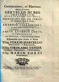 *Considerazioni, ed esperienze di Antonio Vallisni... - Antonio Vallisnieri, e da lui scritte all'illustrissimo, ... abate Antonio Conti, e consegrate agl'illustrissimi, ... riformatori dello studio di Padoa ..
