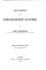 Grundzuge der vergleichenden Anatomie / von Carl Gegenbaur