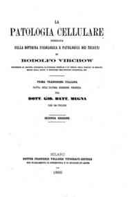 La patologia cellulare fondata sulla dottrina fisiologica e patologica dei tessuti / di Rodolfo Virchow, prima traduzione italiana fatta sull'ultima edizione tedesca / dal dott. Gio. Batt. Mugna