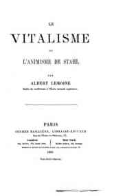 Le vitalisme et l'animisme de Stahl / par Albert Lemoine
