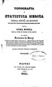 Topografia e statistica medica della città di Napoli con alcune considerazioni sul Regno intero, ossia Guida medica per la città di Napoli e pel Regno / del dottor Salvatore De Renzi ..