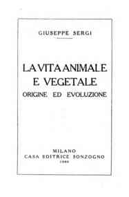La vita animale e vegetale : origine ed evoluzione / Giuseppe Sergi