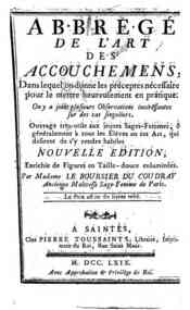 Abbrege (!) de l'art des acchouchemens, dans lequel on donne les preceptes necessaires pour le mettre heureusement en pratique. On y a joint plusieurs observations interessantes sur des cas singuliers ... / par madame Le Boursier du Coudray ..