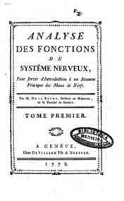 Analyse des fonctions du sisteme nerveux, pour servir d'introduction a un examen pratique des maux de nerfs. Par M. de La Roche, docteure en medecine, ... Tome premier \-seconde!