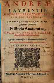 Andreae Laurentij ... Historia anatomica, humani corporis partes singulas vberrime enodans, nouisque controuersiis, & obseruationibus illustrata. Cum indice rerum & verborum locupletissimo