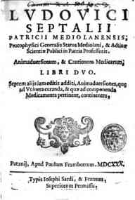 Ludouici Septalii ... Animaduersionum, & cautionum medicarum, libri duo. Septem alijs iam editis additi, Animaduersiones, quæ ad vulnera curanda, & quae ad componenda medicamenta pertinent, continentes