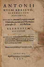 Antonii Musae Brasauoli medici Ferrariensi, Examen omnium catapotiorum, uel pilularum, quarum apud Pharmacopolas usus est. Ad illustrem Alphonsum Estensem. Conradi Gesneri medici Tigurini enumeratio medicamentorum purgantium, vomitoriorum, & aoluum bonam
