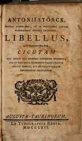 Antonii Storck ... Libellus quo demonstratur, cicutam non solum uso interno tutissime exhiberi, sed et esse simul remedium valde utile in multis morbis, qui hucusque curatu impossibiles dicebantur