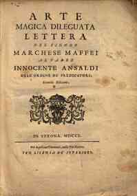 Arte magica dileguata lettera del signor marchese Maffei al padre Innocente Ansaldi dell'ordine de' predicatori