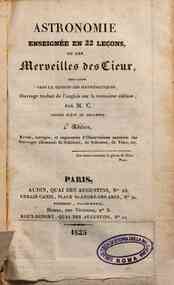 Astronomie einsegnie en 22 lecons, ou les merveilles des cieux, expliquies sans le secours dees mathimatiques, ouvrage traduit de l'anglais sur la treiziime edition par M.C