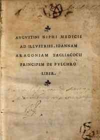 Augustini Niphi medicis Ad illustriss. Ioannam Aragoniam Tagliacocii principem De pulchro liber