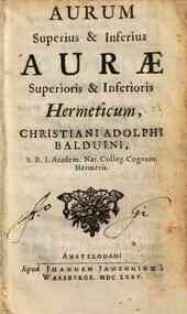 Aurum superius & inferius aurae superioris & inferioris hermeticum, Christiani Adolphi Balduini, ... 