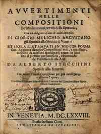 Auuertimenti nelle compositioni de' medicamenti per vso della spetiaria, con un diligente esame di molti semplici di Giorgio Melichio augustano gia spetiale allo Struzzo di Venetia: Et hora ristampati in miglior forma con aggionta di molte compositioni v