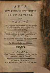 Avis aux femmes enceintes et en couches ou Traité des moyens de prévenir & de guérir les maladies qui les affligent dans ces deux etats; traduit de l'anglois de Charles White, membre du College de chirurgie de Londres & chirurgien de l'Hopital de Manc