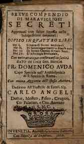 Breue compendio di marauigliosi secreti approuati con felice successo nelle indispositioni corporali. Diuiso in quattro libri ... Con un trattato per conseruarsi in sanita dato in luce dal signor fr. Domenico Auda ... Con nuoua aggionta dell'istesso Autt