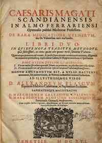 Caesaris Magati Scandianensis ... De rara medicatione vulnerum, seu de vulneribus rar? tractandis. Libri duo. In quibus noua traditur methodus, qua foelicissime, ac citius quam alio quouis modo sanantur vulnera. ... Ad illustrissimos viros D. Alexandrum 