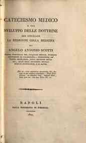 Catechismo medico, o sia Sviluppo delle dottrine che conciliano la religione colla medicina di Angelo Antonio Scotti ..