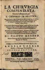La chirurgia compendiata, ouero Instruzioni per il chirurgo in prattica, doue facilmente s'apprende quanto e necessario ad ogn'uno, che desidera profittarsi nella chirurgia ... et con molti esperimentati segreti ... accresciuta notabilmente dall'auto