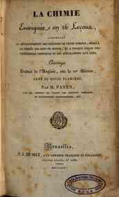 La chimie enseignie en 26 lecons contenant le diveloppement des thiories de cette science, mises a la portie des gens du mond, ... Ouvrage traduit de l'anglais, sur la 12. edition, orni de douze planches; Par M. Payen,