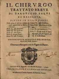 Il chirurgo trattato breue di Tarduccio Salui da Macerata, diuiso in diece parti. ... Aggiontoui Il ministro del medico, opera dell'istesso autore