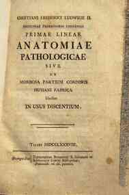 Christiani Friderici Luduuigii D. medicinæ professoris Lipsiensis Primæ lineæ anatomiæ pathologicæ siue De morbosa partium corporis humani fabrica libellus in vsus discentium