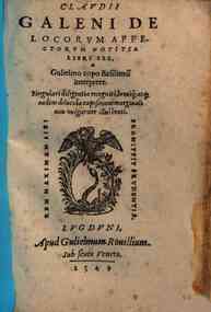 Claudii Galeni de locorum affectorum notitia libri sex, Gulielmo Copo Basiliensi interprete, singulari diligentia recogniti, breuique atque eadem dilucida expositione marginali non vulgariter illustrati