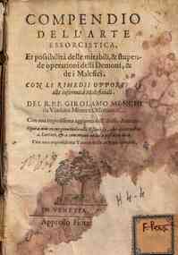 Compendio dell'arte essorcistica et possibilita delle mirabili & stupende operationi delli demoni & dei malefici, con li rimedi opportuni alle infermita maleficiali del R.P.F. Girolamo Menghi da Viadana minore osseruante; con una copiosissima aggiunta de