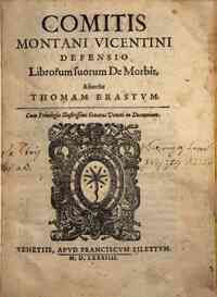 Comitis Montani Vicentini Defensio librorum suorum de morbis, aduersus Thomam Erastum