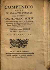 Compendio sopra le malattie veneree del dottore Gio. Federico Fritze...tradotto dal tedesco con alcune annotazioni per G.B. Monteggia