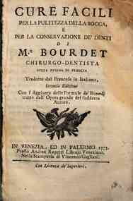 Cure facili per la pulitezza della bocca e per la conservazione de' denti di M.r Bourdet chirurgo-dentista della regina di Francia tradotte dal francese in italiano