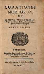 Curationes morborum ex scriptis Jacobi Lazerme, regis consiliariis ..excerptae. Tomus primus \-secundus!