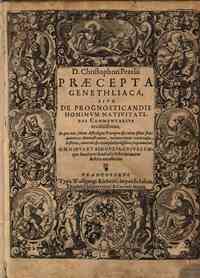 D. Christophori Pezelii Praecepta genethliaca siue de prognosticandis hominum natiuitatibus commentarius eruditissimus, in quo non solum astrologiae praecepta & certa istius fundamenta demonstrantur, verum etiam varii casus, historiae, euentus & exem