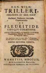Dan. Wilh. Trilleri ... succincta commentatio de pleuritide ejusque curatione adjectis simul 10. singularibus pleuriticorum historiis, & disputatione de pleuritide aestiva