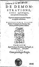 De demonstratione, libri quinque, nunc primùm in lucem aediti. ... Bartholomeo Viotto ... authore