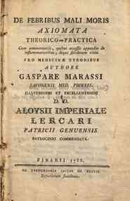 De febribus mali moris axiomata theorico-practica. Cum commentariis, quibus accessit appendix de inflammationibus, deque solidorum vitiis pro medicinæ Tyronibus. Authore Gaspare Marassi