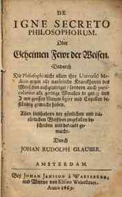 De igne secreto philosophorum oder geheimen fewr der weisen dadurch die philosophi nicht allein ihre universal medicin gegen alle naturliche Kranckheiten des Menschen außgezeitiget, sondern auch particulariter ... durch Johan Rudolph Glauber