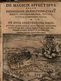 De magicis affectibus horum dignotione, praenotione, curat.ne, medica, stratagemmatica, diuina, plerisque curationibus electis. & De nuce beneuentana maga, auctore Pietro Piperno beneuentano protomed. ... Omnibus scientijs opera ornata noua