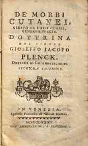 De' morbi cutanei, giusto le loro classi, generi e specie. Dottrina del signor Gioseffo Jacopo Plenck ..