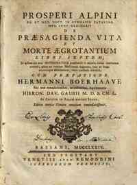 Prosperi Alpini ... De praesagienda vita et morte aegrotantium libri septem. In quibus ars tota hippocratica praedicendi ... Cum praefatione Hermanni Boerhaave post editionem alteram leidensem, cujus textum recensuit, passim emendavit, supplevit, cit