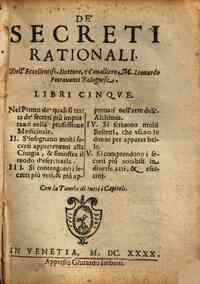 De' secreti rationali. Dell'eccellentiss. dottore, e caualliero M. Leonardo Fiorauanti Bolognese. Libri cinque ... Con la tauola di tutti i capitoli