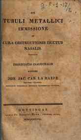 De tubuli metallici immissione in cura obstructionis ductus nasalis. Dissertatio inauguralis auctore Ioh. Iac. Car. La Harpe