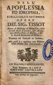 Dell'apoplessia ed idropsia, e della colica saturnina opera del sig. Tissot ... Tradotto dal francese in italiano, alle quali si e aggiunta una dissertazione intorno alla generazione