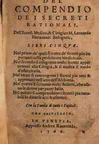 Del compendio dei secreti rationali, dell'eccell. medico, & cirugico M.Leonardo Fiorauanti bolognese, libri cinque ... Con la tauola di tutti i capitoli